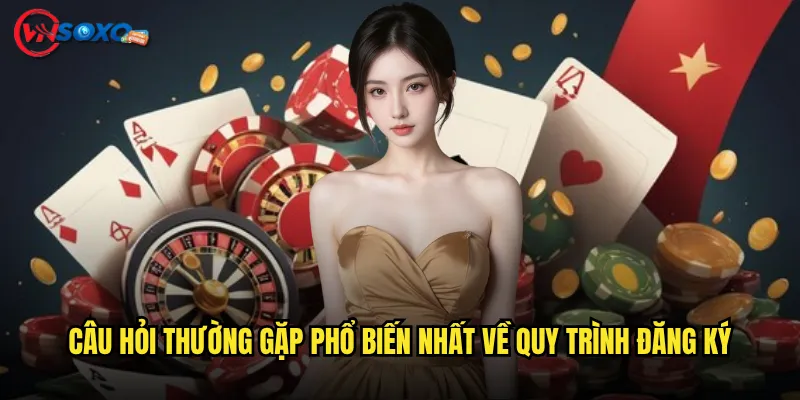 Câu hỏi thường gặp phổ biến nhất về quy trình đăng ký