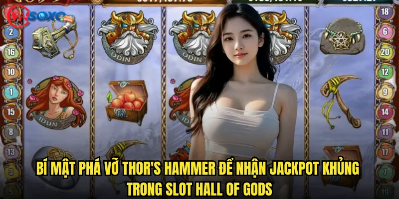 Bí mật phá vỡ Thor's Hammer để nhận jackpot khủng trong Slot Hall of Gods