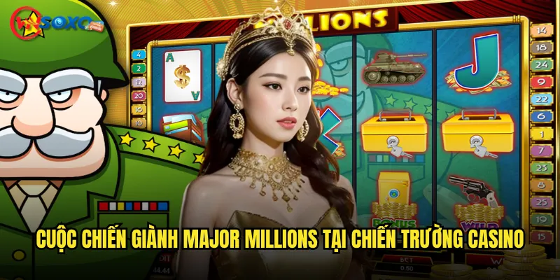Cuộc chiến giành Major Millions tại chiến trường casino